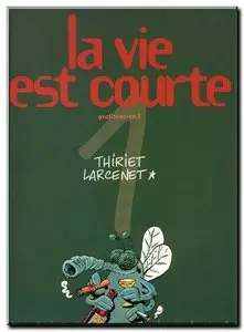 Thiriet & Larcenet - La vie est courte - Complet - (re-up)