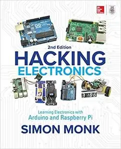 Hacking Electronics: Learning Electronics with Arduino and Raspberry Pi, Second Edition [Repost]