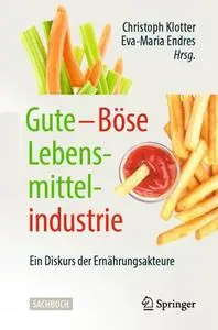 Gute – Böse Lebensmittelindustrie: Ein Diskurs der Ernährungsakteure
