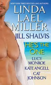 «He's the One» by Cat Johnson, Jill Shalvis, Kate Angell, Linda Lael Miller, Lucy Monroe