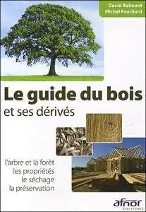 Le guide du bois et ses dérivés : L'arbre et la forêt, les propriétés, le séchage, la préservation