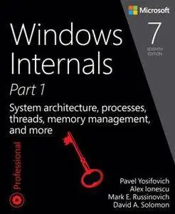 Windows Internals, Part 1 : System Architecture, Processes, Threads, Memory Management, and More, Seventh Edition