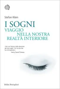 Stefan Klein - I sogni. Viaggio nella nostra realtà interiore