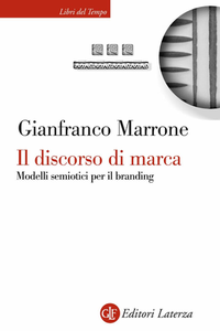 Gianfranco Marrone - Il discorso di marca. Modelli semiotici per il branding (2007)