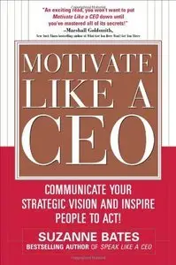 Motivate Like a CEO: Communicate Your Strategic Vision and Inspire People to Act! (repost)