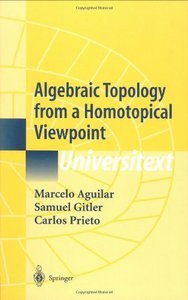Algebraic Topology from a Homotopical Viewpoint (Universitext) by Marcelo Aguilar [Repost]