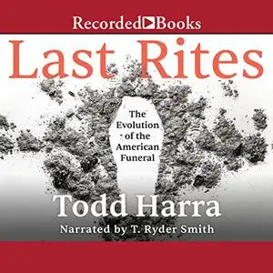 Last Rites: The Evolution of the American Funeral [Audiobook]