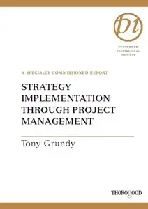 Tony Grundy - Strategy Implementation Through Project Management