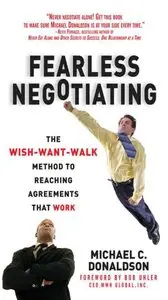 Fearless Negotiating: The Wish, Want, Walk Method to Reaching Agreements That Work (repost)
