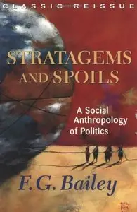 Stratagems And Spoils: A Social Anthropology Of Politics (repost)