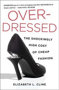 Overdressed: The Shockingly High Cost of Cheap Fashion (Repost)