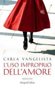 Carla Vangelista - L'uso improprio dell'amore