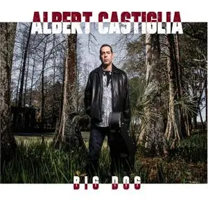 Albert Castiglia - Big Dog (2016) [Official Digital Download]