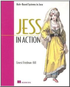 Jess in Action: Java Rule-Based Systems (In Action series)  by  Ernest Friedman-Hill