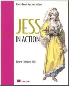 Jess in Action: Java Rule-Based Systems (In Action series)  by  Ernest Friedman-Hill