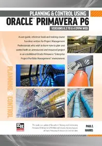 Planning and Control Using Oracle Primavera P6 Version 8.2 to 8.4 EPPM