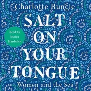 «Salt on Your Tongue: Women and the Sea» by Charlotte Runcie