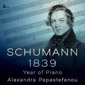 Alexandra Papastefanou - Schumann: 1839 - Year of Piano (2021)