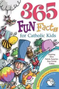 «365 Fun Facts for Catholic Kids» by Bernadette McCarver Snyder