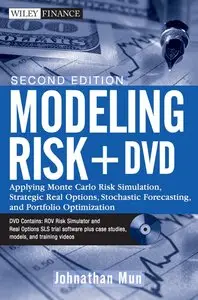 Modeling Risk: Applying Monte Carlo Simulation, Real Options Analysis, Forecasting, and Optimization Techniques, 2 Edition