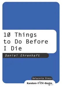 Daniel Daniel Ehrenhaft - 10 Things to Do Before I Die