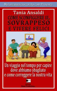 Tania Ansaldi - Come Sconfiggere il Sovrappeso e Vivere Felici