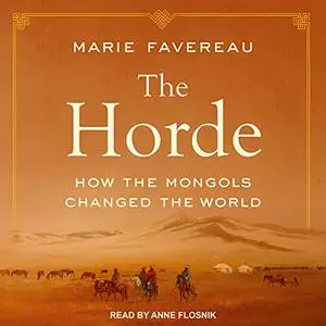 The Horde: How the Mongols Changed the World [Audiobook]