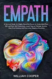 Empath: A Survival Guide to Understand Empathy and Gain Self-Confidence.