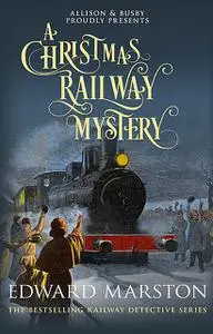 «A Christmas Railway Mystery» by Edward Marston