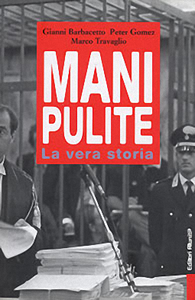 Gianni Barbacetto, Peter Gomez, Marco Travaglio - Mani pulite, La vera Storia (1992-2002) (RePost)