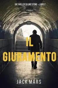 «Il Giuramento (Un Thriller della Serie Luke Stone – Libro Secondo)» by Jack Mars