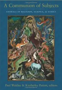 A Communion of Subjects: Animals in Religion, Science, and Ethics (repost)