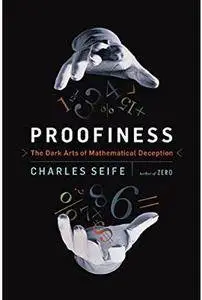 Proofiness: The Dark Arts of Mathematical Deception