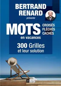 300 mots croisés, fléchés et cachés en vacances : 300 grilles et leur solution