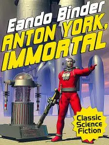 «Anton York, Immortal» by Eando Binder