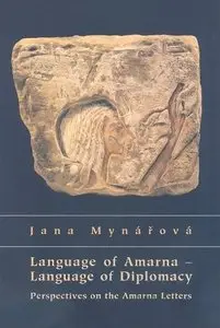 Jana Mynářová, "Language of Amarna - Language of Diplomacy: Perspectives on the Amarna Letters"