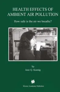 Health Effects of Ambient Air Pollution: How safe is the air we breathe?