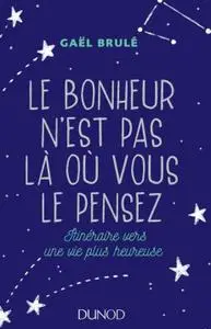 Gaël Brulé, "Le bonheur n'est pas là où vous le pensez"