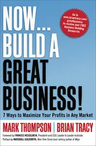 Now, Build a Great Business!: 7 Ways to Maximize Your Profits in Any Market (Repost)