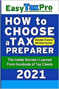 How to Choose a Tax Preparer: The Inside Secrets I Learned From Hundreds of Tax Clients (Easy Tax Pro LLC)
