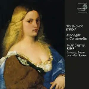 Maria Cristina Kiehr, Jean-Marc Aymes, Concerto Soave - Sigismondo D'India: Madrigali e Canzonette (2003)