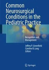Common Neurosurgical Conditions in the Pediatric Practice: Recognition and Management