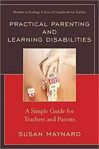 Practical Parenting and Learning Disabilities: A Simple Guide for Teachers and Parents