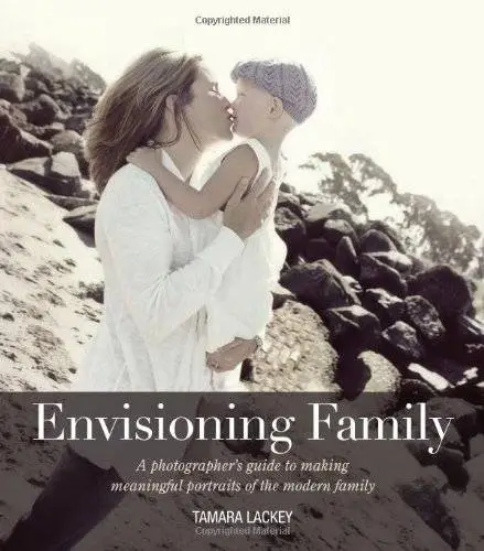 Envisioning Family: A photographer's guide to making meaningful portraits of the modern family