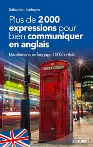 Sébastien Salbayre, "Plus de 2000 expressions pour communiquer en anglais: Des éléments de langage 100% british !"