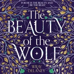 «The Beauty of the Wolf» by Wray Delaney