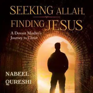 Seeking Allah, Finding Jesus: A Devout Muslim Encounters Christianity [Audiobook]