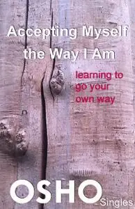 «Accepting Myself the Way I Am» by Osho