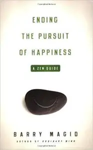 Ending the Pursuit of Happiness: A Zen Guide