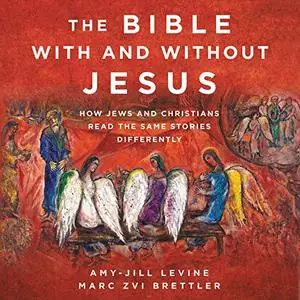 The Bible with and Without Jesus: How Jews and Christians Read the Same Stories Differently [Audiobook]